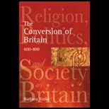 Conversion of Britain : Religion, Politics and Society in Britain, 600 800