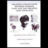 Creating Connections between Nursing Care and the Creative Arts Therapies Expanding the Concept of Holistic Care