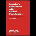 Americas Experiment with Capital Punishment : Reflections on the Past, Present, and Future of the Ultimate Penal Sanction