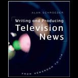 Writing and Producing Television News : From Newsroom to Air