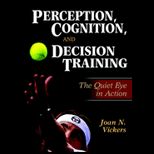 Perception, Cognition and Decision Training The Quiet Eye in Action