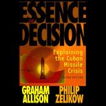 Essence of Decision : Explaining the Cuban Missile Crisis