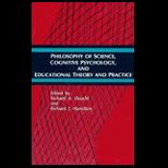 Philosophy of Science, Cognitive Psychology, and Educational Theory and Practice