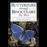 Butterflies Through Binoculars : The West : A Field Guide to the Butterflies of Western North America