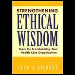 Strengthening Ethical Wisdom: Tools for Transforming Your Health Care Organization