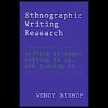 Ethnographic Writing Research : Writing It Down, Writing It Up, and Reading It