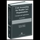 Cost Accounting for Health Care Organizations : Concepts and Applications