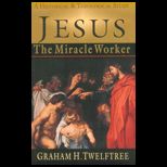 Jesus the Miracle Worker  Historical and Theological Study