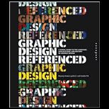 Graphic Design, Referenced A Visual Guide to the Language, Applications, and History of Graphic Design