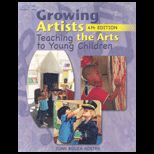 Growing Artists : Teaching the Arts to Young Children  Text Only