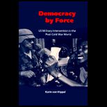 Democracy by Force : US Military Intervention in the Post Cold War World