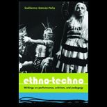 Ethno Techno  Writings on Performance, Activism and Pedagogy