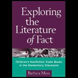 Exploring Literature of Fact : Childrens Nonfiction Trade Books in the Elementary Classroom