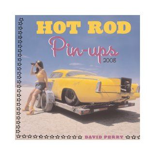 Hot Rod Pin ups 2008 Calendar: David Perry: 9780760330937: Books