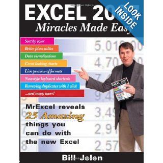 Excel 2007 Miracles Made Easy: Mr. Excel Reveals 25 Amazing Things You Can Do with the New Excel: Bill Jelen: 9781932802252: Books