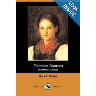 Flamsted Quarries (Illustrated Edition) (Dodo Press): Mary E. Waller, G. Patrick Nelson: 9781409945505: Books