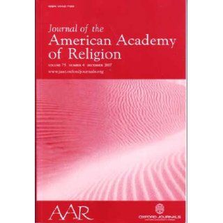 Journal of the american academy of religion Volume 75 Number 4 December 2007: Charles (Ed. ) ; Eck, Diana L. ; Lybarger, Loren D. ; Stoker, Valerie; McCloud, Sean; Taylor, Bron; Sanford, A. Whitney; Snyder, Samuel Mathewes: Books