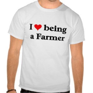 I love being a farmer tees