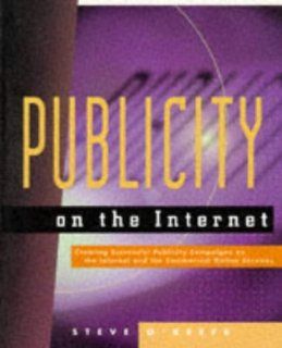 Publicity on the Internet: Creating Successful Publicity Campaigns on the Internet and the Commercial Online Services: Steve O'Keefe: 9780471161752: Books