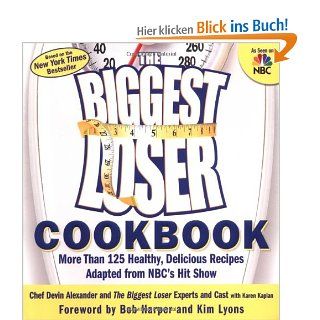 The Biggest Loser Cookbook: More Than 125 Healthy, Delicious Recipes Adapted from NBC's Hit Show: Devin Alexander, The Biggest Loser Experts and Cast, Karen Kaplan: Fremdsprachige Bücher