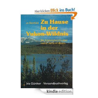 Zu Hause in der Yukon Wildnis (Abenteuer Wildnis Kanada/Alaska) eBook: Jo Bentfeld: Kindle Shop