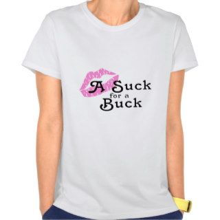 Suck For A Buck T Shirts