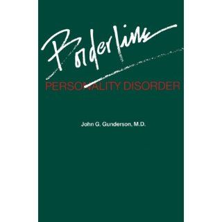 Borderline Personality Disorder: John G. Gunderson, Gunderson: 9780880480208: Books