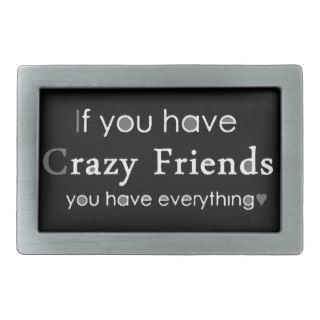 IF YOU HAVE CRAZY FRIENDS YOU HAVE EVERYTHING FUNN RECTANGULAR BELT BUCKLE