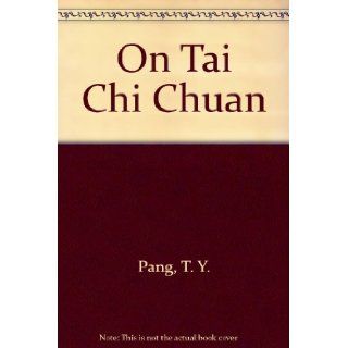 On Tai Chi Chuan: T. Y. Pang: 9780961207014: Books