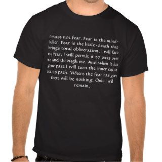 I must not fear. Fear is the mind killer. FearShirts