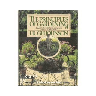 The Principles of Gardening: A Guide to the Art, History, Science, and Practice of Gardening: Hugh Johnson: 9780671242732: Books