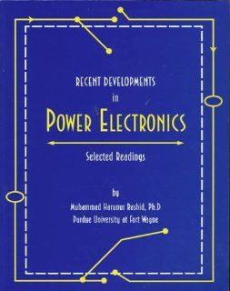 Recent Developments in Power Electronics: Selected Readings: Selected Readings: Muhammad Rashid: 9780780323117: Books