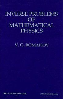 Inverse Problems of Mathematical Physics: V. G. Romanov: 9789067640565: Books