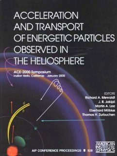 Acceleration and Transport of Energetic Particles Observed in the Heliosphere: ACE 2000 Symposium (AIP Conference Proceedings): Richard A. Mewaldt, J.R. Jokipii, Martin A. Lee, Eberhard Mbius, Thomas H. Zurbuchen: 0001563969513: Books