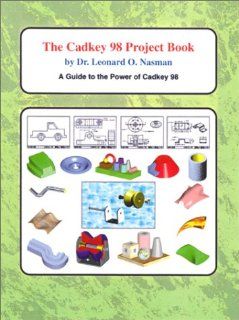 Cadkey 98 Project Book: A Quick Guide to the Power of Cadkey 98: Leonard O. Nasman: 9781880544716: Books