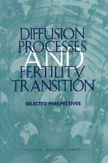 Diffusion Processes and Fertility Transition: Selected Perspectives (9780309076104): Committee on Population, Commission on Behavioral and Social Sciences and Education, Division of Behavioral and Social Sciences and Education, National Research Council, J