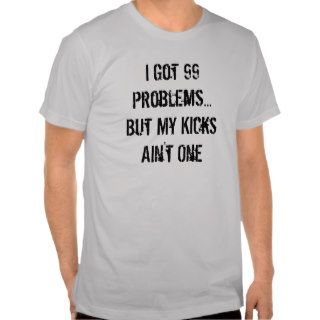 99 Problems Tee Shirts