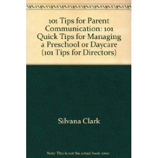 101 Tips for Parent Communication: 101 Quick Tips for Managing a Preschool or Daycare (101 Tips for Directors): 9781570290770: Books