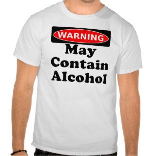 May Contain Alcohol T shirts