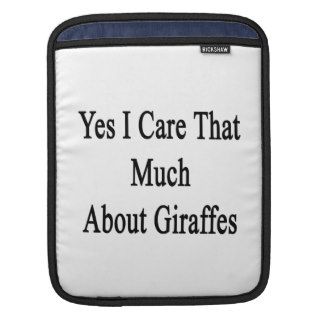Yes I Care That Much About Giraffes iPad Sleeves