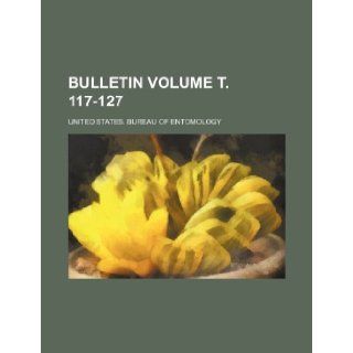 Bulletin Volume . 117 127: United States. Bureau of Entomology: 9781236075574: Books