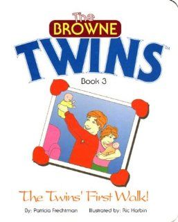The Twins' First Walk (The Browne Twins)   Book 3 Patricia Frechtman, Ric Harbin 9780963862921 Books
