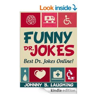 125+ Funny Doctor Jokes (Funny and Hilarious Doctor Jokes): 125+ of the Best Dr. Jokes Online! (Funny and Hilarious Joke Books for Kids)   Kindle edition by Johnny B. Laughing, Joke Book, Doctor Jokes, Joke Books for Kids. Children Kindle eBooks @ .