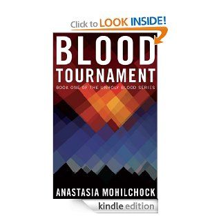 Blood Tournament (Unholy Blood Series) eBook: Anastasia Mohilchock: Kindle Store