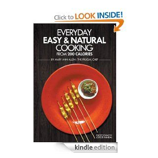 Everyday Easy & Natural Cooking from 200 Calories: 132 gourmet recipes with complete nutritional information eBook: Mary Ann Jacobs Allen, The Frugal Chef: Kindle Store