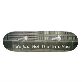 He's Just Not That Into You Skate Board Deck