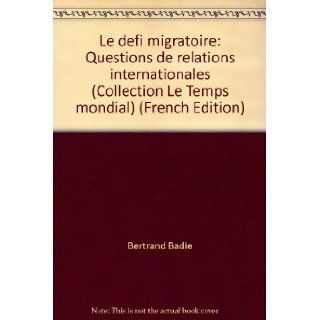 Le defi migratoire: Questions de relations internationales (Collection "Le Temps mondial") (French Edition): 9782724606508: Books