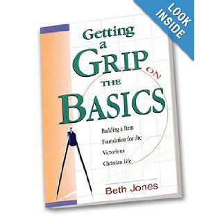 Getting a Grip on the Basics : Building a Firm Foundation for the Victorious Christian Life: Beth Jones: 9780892746255: Books