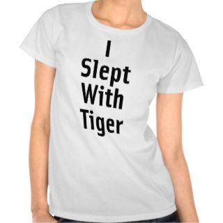 I Slept With Tiger Tee Shirt