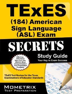 TExES (184) American Sign Language (ASL) Exam Secrets Study Guide: TExES Test Review for the Texas Examinations of Educator Standards: TExES Exam Secrets Test Prep Team: 9781621201960: Books